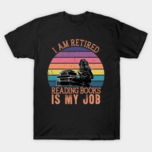 I Am Retired Reading Books Is My Job T-Shirt